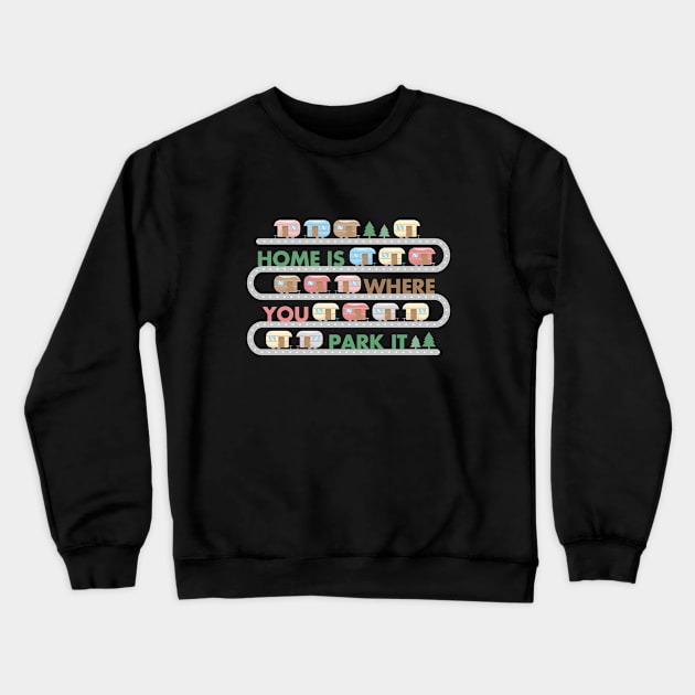 Home Is Where You Park It RV Motorhome Camper Crewneck Sweatshirt by Marham19